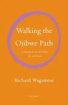 Walking the Ojibwe Path. A Memoir in Letters to Joshua, Paperback/Richard Wagamese