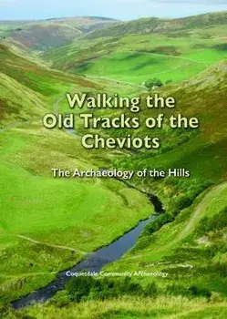 Walking the Old Tracks of the Cheviots. The Archaeology of the Hills, Spiral Bound/David Jones