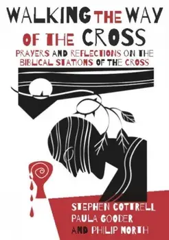 Walking the Way of the Cross: Prayers and Reflections on the Biblical Stations of the Cross, Paperback/Stephen Cottrell