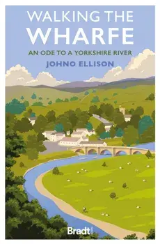 Walking the Wharfe. An ode to a Yorkshire river, Paperback/Johno Ellison