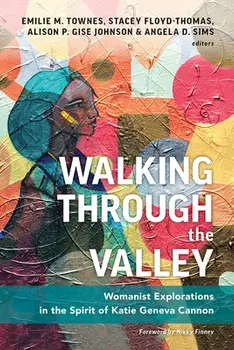 Walking Through the Valley: Womanist Explorations in the Spirit of Katie Geneva Cannon, Paperback/Emilie M. Townes