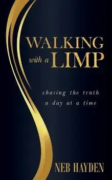 Walking with a Limp: Chasing the Truth a Day at a Time, Paperback/Neb Hayden