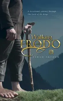 Walking with Frodo: A Devotional Journey Through the Lord of the Rings, Paperback/Sarah Arthur