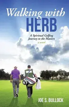 Walking with Herb: A Spiritual Golfing Journey to the Masters, Paperback/Joe S. Bullock