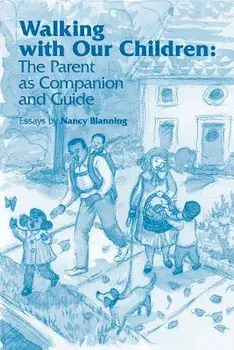Walking with Our Children: The Parent as Companion and Guide, Paperback/Nancy Blanning