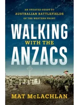 Walking with the Anzacs. An updated guide to Australian battlefields of the Western Front, Paperback/Mat McLachlan