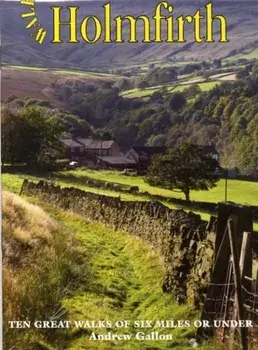 Walks Around Holmfirth. Ten Great Walks of Six Miles or Under, Paperback/***