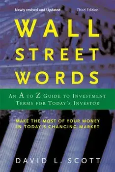 Wall Street Words: An A to Z Guide to Investment Terms for Today's Investor, Paperback/David L. Scott