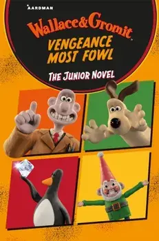 Wallace & Gromit Vengeance Most Fowl: The Junior Novel, Paperback/Amanda Li