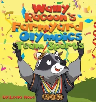 Wally Raccoon's Farmyard Olympics - Team Sports: bedtime books for kids, Hardcover/Leela Hope
