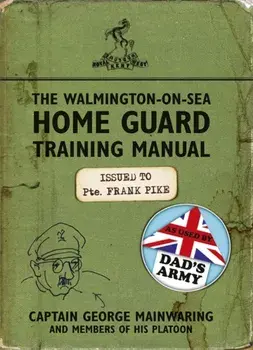 Walmington-on-Sea Home Guard Training Manual. As Used by Dad's Army, Paperback/George Mainwaring