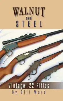 Walnut and Steel: Vintage .22 Rifles, Hardcover/Bill Ward