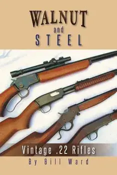Walnut and Steel: Vintage .22 Rifles, Paperback/Bill Ward