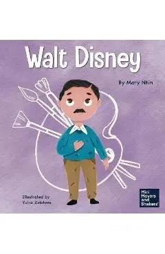 Walt Disney: A Kid's Book About Making Your Dreams Come True - Mary Nhin