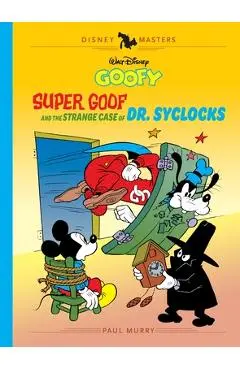 Walt Disney's Goofy: Super Goof and the Strange Case of Dr. Syclocks: Disney Masters Vol. 27 - Paul Murry
