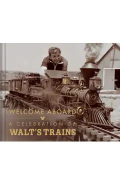 Walt Disney's Trains: A Grand Circle Tour Through His Life and Legacy - Michael Campbell