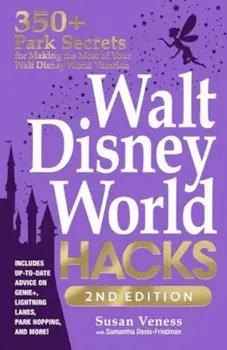 Walt Disney World Hacks, 2nd Edition. 350+ Park Secrets for Making the Most of Your Walt Disney World Vacation, Paperback/Samantha Davis-Friedman