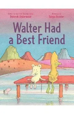 Walter Had a Best Friend - Deborah Underwood