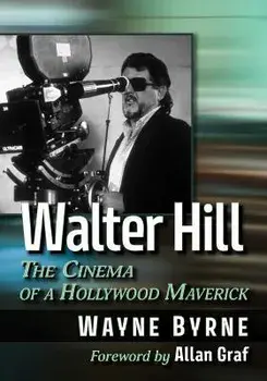 Walter Hill: The Cinema of a Hollywood Maverick, Paperback/Wayne Byrne
