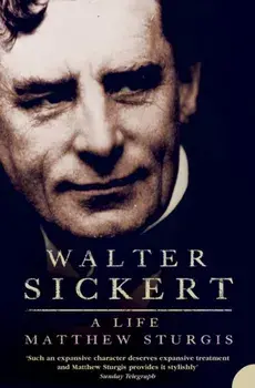 Walter Sickert. A Life, Paperback/Matthew Sturgis