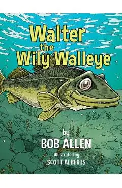 Walter the Wily Walleye - Bob Allen