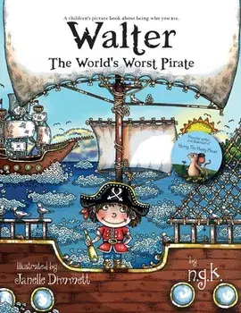 Walter The World's Worst Pirate: Teaching children to be who they are., Paperback/N. K