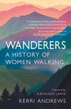 Wanderers. A History of Women Walking, Paperback/Kerri Andrews