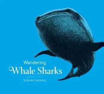 Wandering Whale Sharks, Hardcover/Susumu Shingu