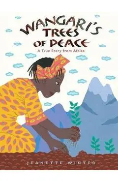 Wangari's Tree of Peace: A True Story from Africa - Jeanette Winter