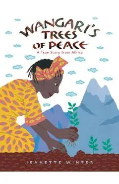 Wangari's Trees of Peace: A True Story from Africa - Jeanette Winter
