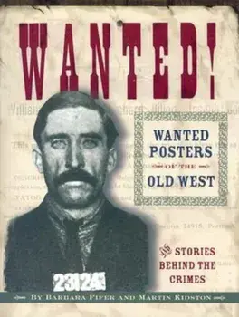 Wanted! Wanted Posters of the Old West: Stories Behind the Crimes, Paperback/Barbara Fifer