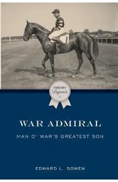 War Admiral: Man o' War's Greatest Son - Edward L. Bowen