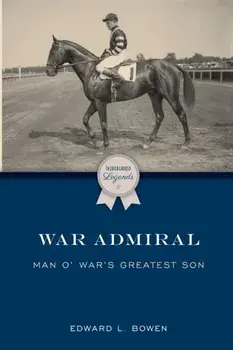 War Admiral: Man O' War's Greatest Son, Paperback/Edward L. Bowen