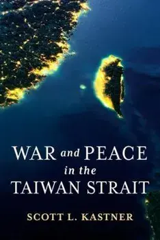 War and Peace in the Taiwan Strait, Paperback/Scott L. Kastner