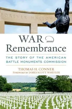 War and Remembrance: The Story of the American Battle Monuments Commission, Hardcover/Thomas H. Conner