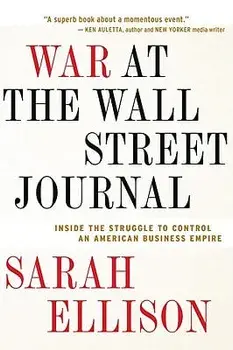 War at the Wall Street Journal: Inside the Struggle to Control an American Business Empire, Paperback/Sarah Ellison
