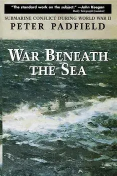 War Beneath the Sea: Submarine Conflict During World War II, Paperback/Peter Padfield