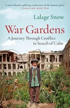 War Gardens. A Journey Through Conflict in Search of Calm, Paperback/Lalage Snow