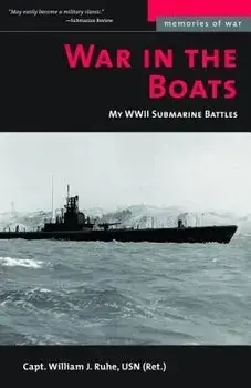 War in the Boats: My WW II Submarine Battles, Paperback/William J. Ruhe