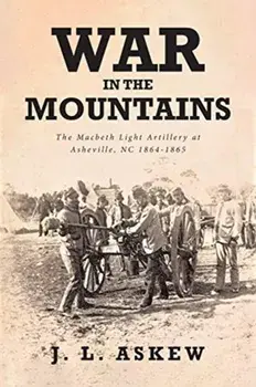War In The Mountains: The Macbeth Light Artillery at Asheville, NC 1864-1865, Paperback/J. L. Askew