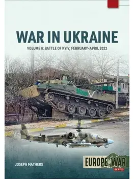 War in Ukraine Volume 8. The Battle of Kyiv, February-April 2022, Paperback/Joseph Mathers