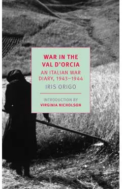 War in Val d'Orcia: An Italian War Diary, 1943-1944 - Iris Origo