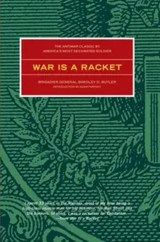 War Is a Racket: The Antiwar Classic by America's Most Decorated Soldier, Paperback/Smedley D. Butler