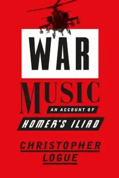 War Music: An Account of Homer's Iliad, Paperback/Christopher Logue