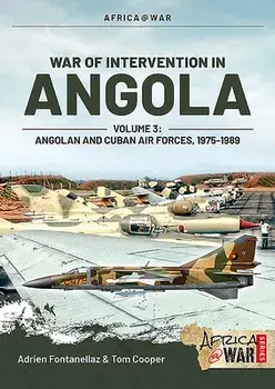 War of Intervention in Angola, Volume 3: Angolan and Cuban Air Forces, 1975-1989, Paperback/Adrien Fontanellaz