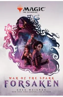 War of the Spark: Forsaken (Magic: The Gathering) - Greg Weisman
