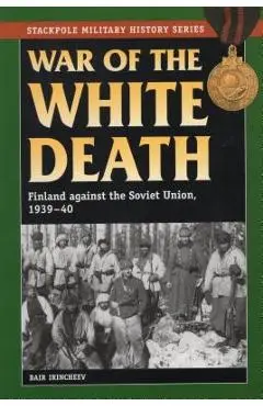 War of the White Death: Finland against the Soviet Union, 1939-40 - Bair Irincheev