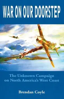 War on Our Doorstep: The Unknown Campaign on North America's West Coast, Paperback/Brendan Coyle