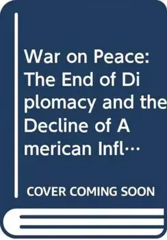 War on Peace: The End of Diplomacy and the Decline of American Influence, Paperback/Ronan Farrow