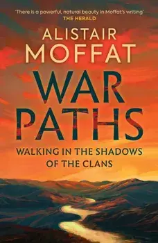 War Paths. Walking in the Shadows of the Clans, New in Paperback, Paperback/Alistair Moffat